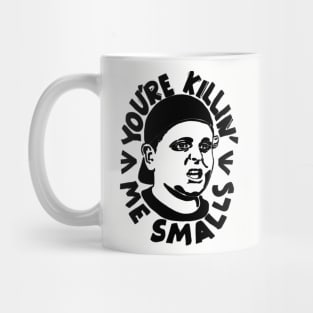 YOU'RE KILLIN ME SMALLS Mug